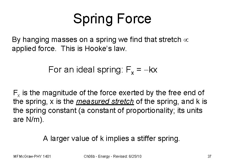 Spring Force By hanging masses on a spring we find that stretch applied force.