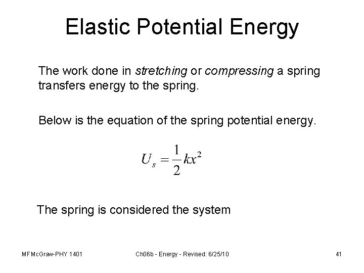 Elastic Potential Energy The work done in stretching or compressing a spring transfers energy
