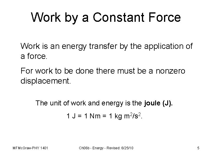 Work by a Constant Force Work is an energy transfer by the application of