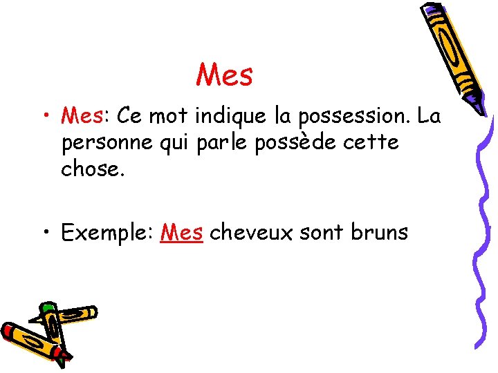 Mes • Mes: Ce mot indique la possession. La personne qui parle possède cette