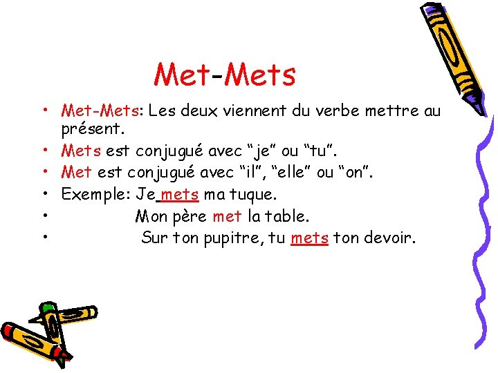 Met-Mets • Met-Mets: Les deux viennent du verbe mettre au présent. • Mets est