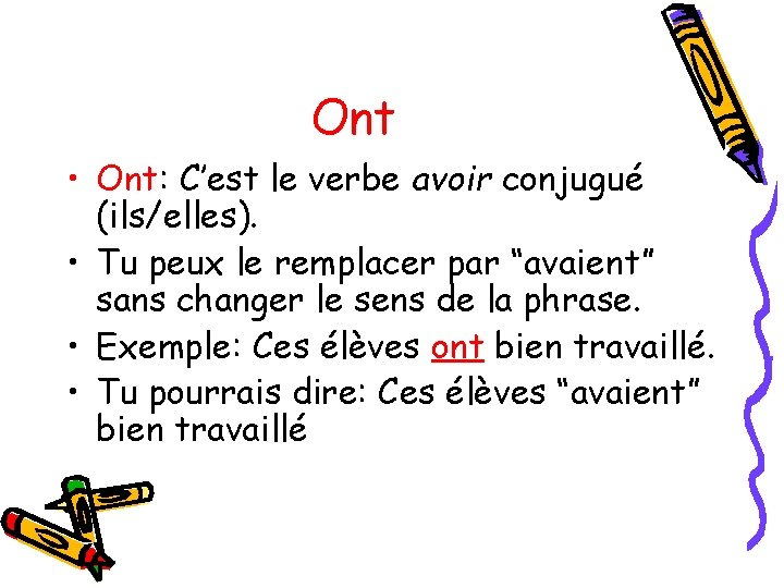 Ont • Ont: C’est le verbe avoir conjugué (ils/elles). • Tu peux le remplacer