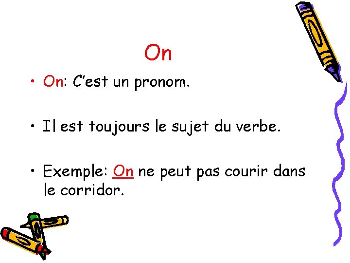 On • On: C’est un pronom. • Il est toujours le sujet du verbe.