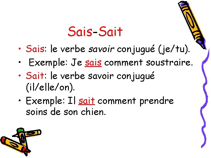 Sais-Sait • Sais: le verbe savoir conjugué (je/tu). • Exemple: Je sais comment soustraire.