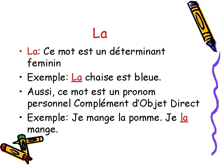 La • La: Ce mot est un déterminant feminin • Exemple: La chaise est