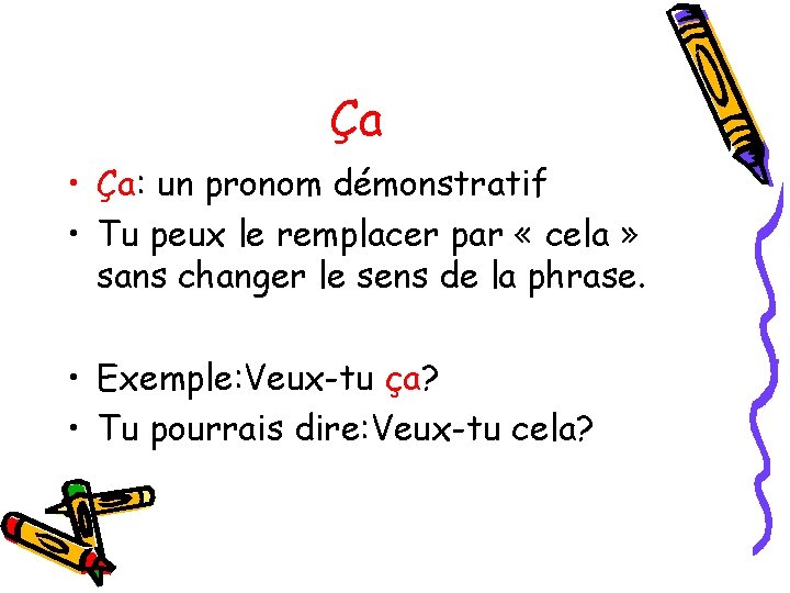 Ça • Ça: un pronom démonstratif • Tu peux le remplacer par « cela