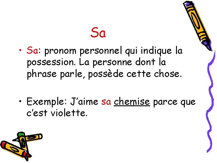 Sa • Sa: pronom personnel qui indique la possession. La personne dont la phrase