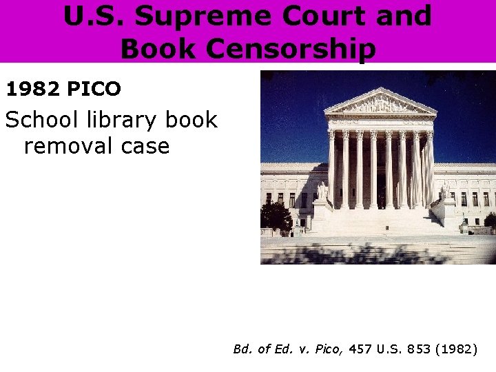 U. S. Supreme Court and Book Censorship 1982 PICO School library book removal case