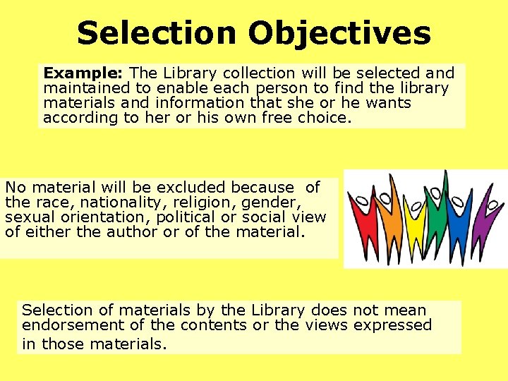 Selection Objectives Example: The Library collection will be selected and maintained to enable each