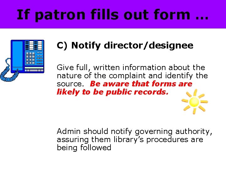 If patron fills out form … C) Notify director/designee Give full, written information about