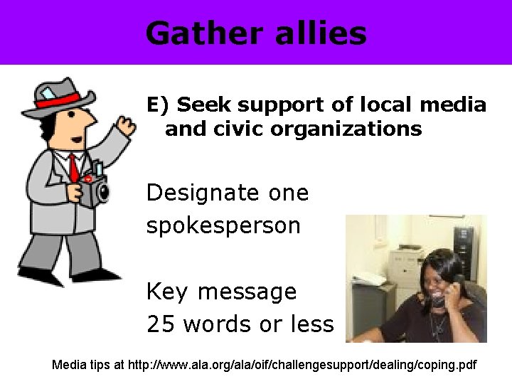 Gather allies E) Seek support of local media and civic organizations Designate one spokesperson