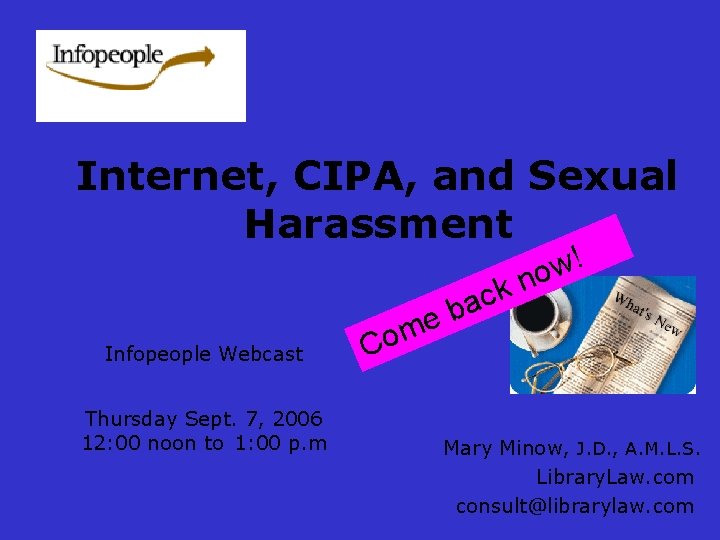Internet, CIPA, and Sexual Harassment Infopeople Webcast Thursday Sept. 7, 2006 12: 00 noon