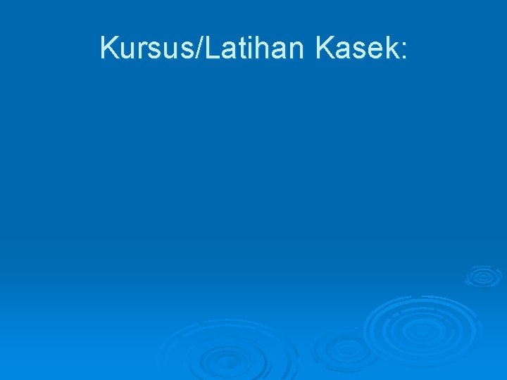 Kursus/Latihan Kasek: 