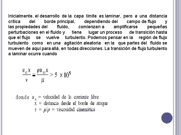 Inicialmente, el desarrollo de la capa límite es laminar, pero a una distancia crítica