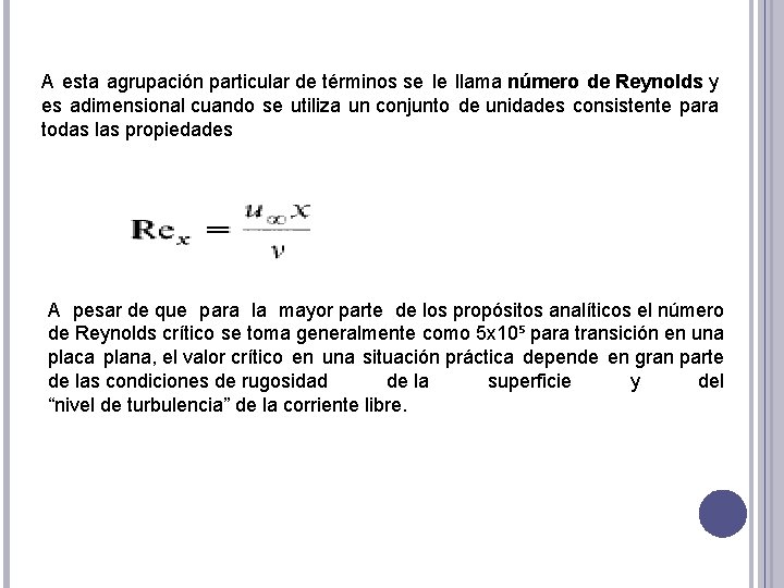 A esta agrupación particular de términos se le llama número de Reynolds y es