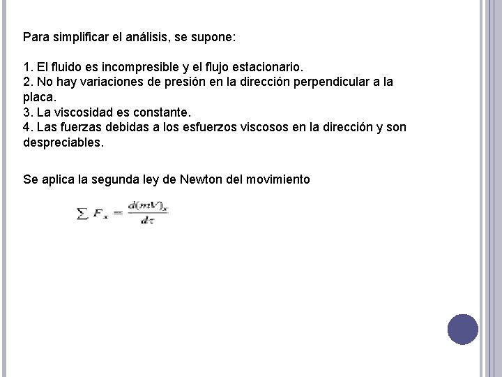 Para simplificar el análisis, se supone: 1. El fluido es incompresible y el flujo