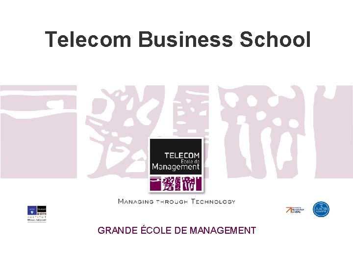 Telecom Business School GRANDE ÉCOLE DE MANAGEMENT 