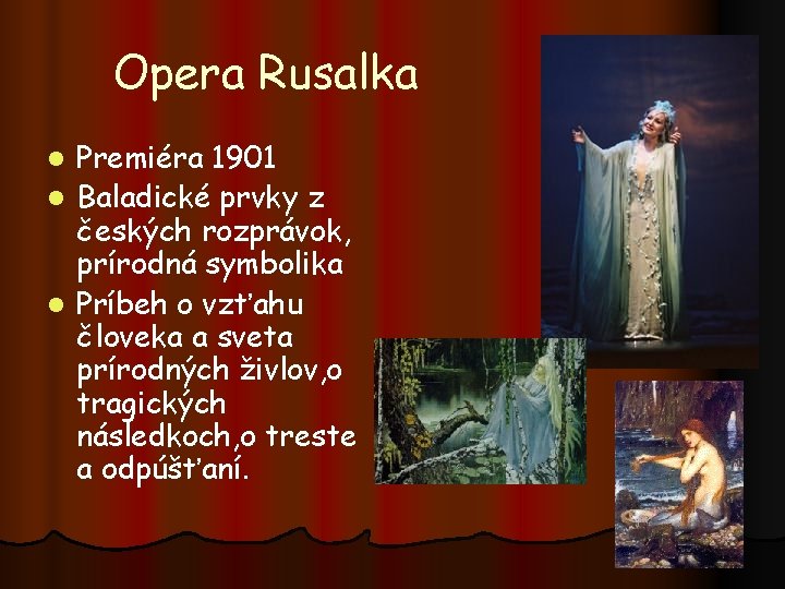 Opera Rusalka Premiéra 1901 l Baladické prvky z českých rozprávok, prírodná symbolika l Príbeh