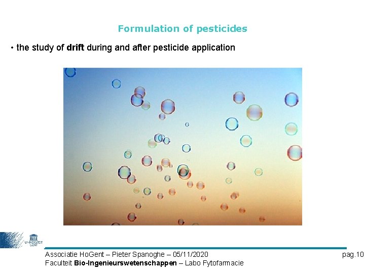 Formulation of pesticides • the study of drift during and after pesticide application Associatie