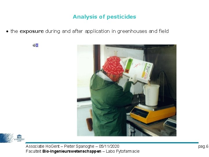 Analysis of pesticides • the exposure during and after application in greenhouses and field