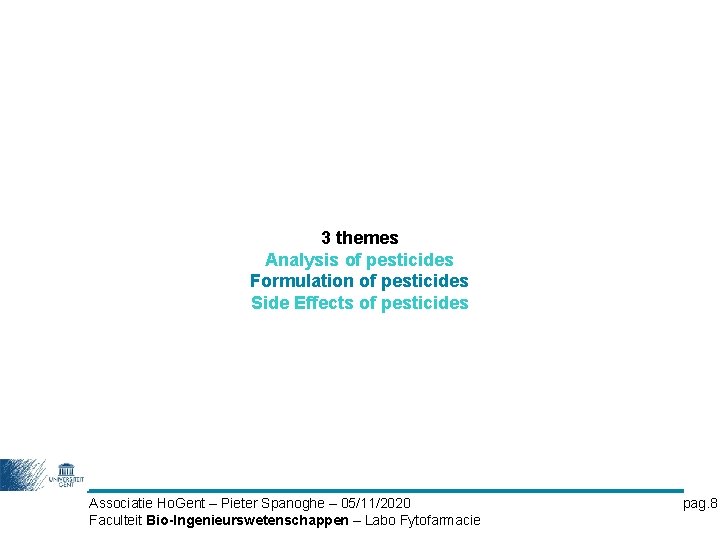 3 themes Analysis of pesticides Formulation of pesticides Side Effects of pesticides Associatie Ho.