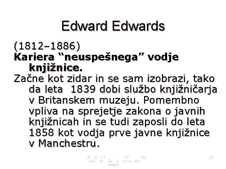 Edwards (1812– 1886) Kariera “neuspešnega” vodje knjižnice. Začne kot zidar in se sam izobrazi,