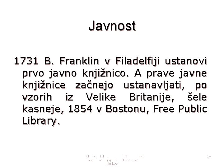 Javnost 1731 B. Franklin v Filadelfiji ustanovi prvo javno knjižnico. A prave javne knjižnice