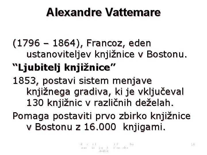 Alexandre Vattemare (1796 – 1864), Francoz, eden ustanoviteljev knjižnice v Bostonu. “Ljubitelj knjižnice” 1853,