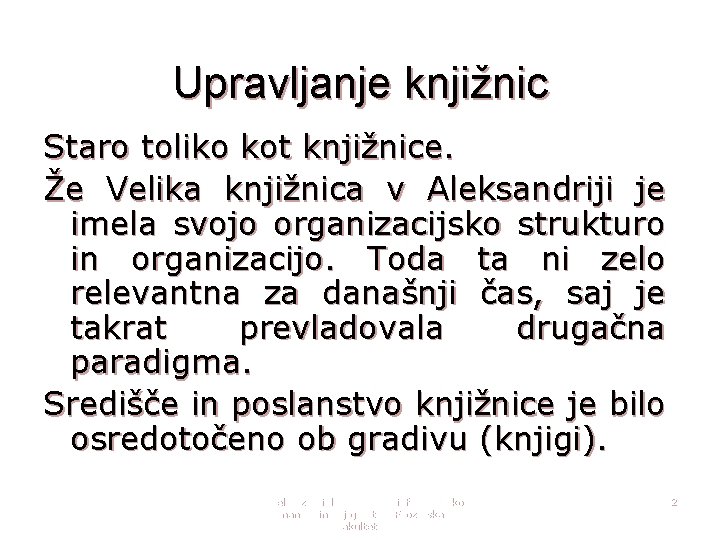 Upravljanje knjižnic Staro toliko kot knjižnice. Že Velika knjižnica v Aleksandriji je imela svojo