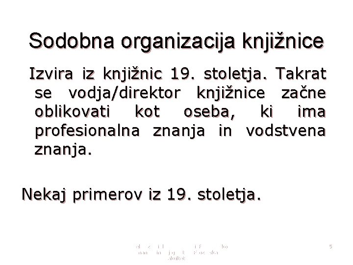 Sodobna organizacija knjižnice Izvira iz knjižnic 19. stoletja. Takrat se vodja/direktor knjižnice začne oblikovati