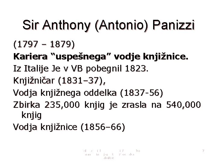 Sir Anthony (Antonio) Panizzi (1797 – 1879) Kariera “uspešnega” vodje knjižnice. Iz Italije Je
