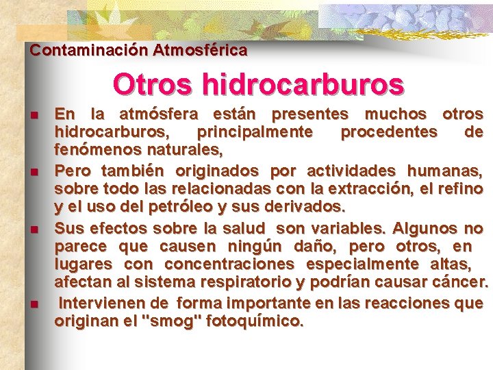 Contaminación Atmosférica Otros hidrocarburos n n En la atmósfera están presentes muchos otros hidrocarburos,