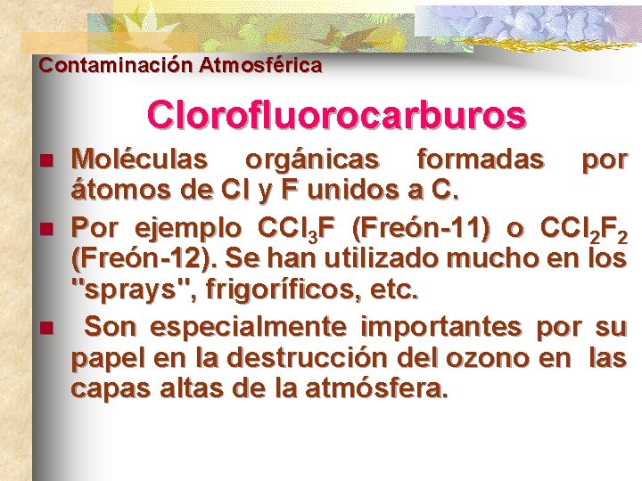 Contaminación Atmosférica Clorofluorocarburos n n n Moléculas orgánicas formadas por átomos de Cl y