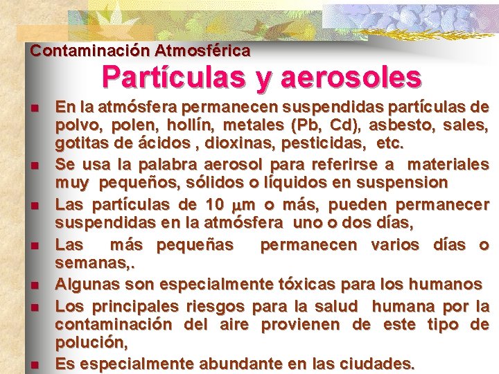 Contaminación Atmosférica Partículas y aerosoles n n n n En la atmósfera permanecen suspendidas