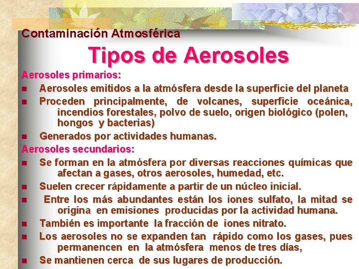 Contaminación Atmosférica Tipos de Aerosoles primarios: n Aerosoles emitidos a la atmósfera desde la