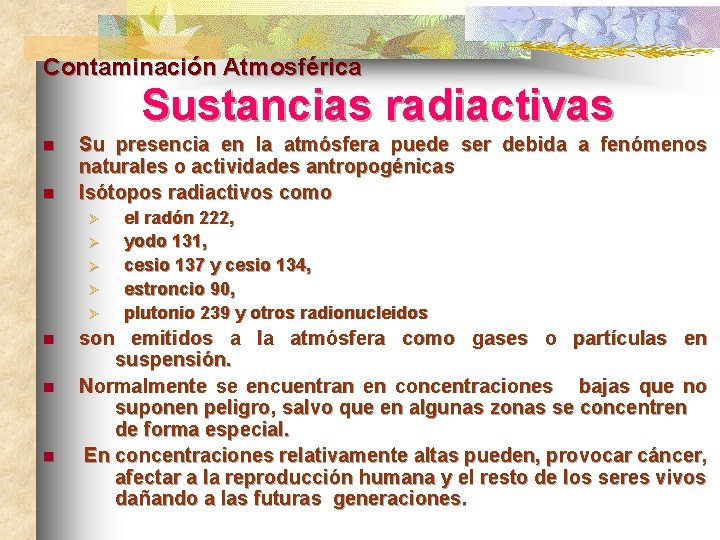 Contaminación Atmosférica Sustancias radiactivas n n Su presencia en la atmósfera puede ser debida