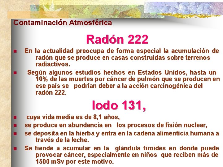 Contaminación Atmosférica Radón 222 n n En la actualidad preocupa de forma especial la