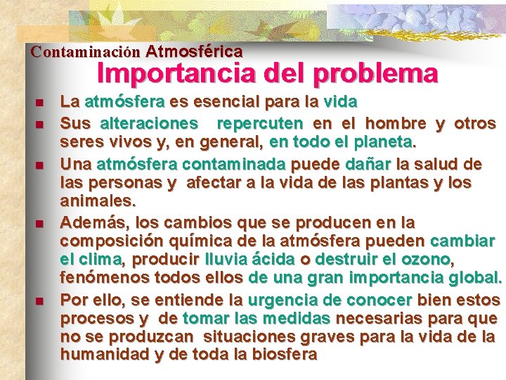 Contaminación Atmosférica Importancia del problema n n n La atmósfera es esencial para la