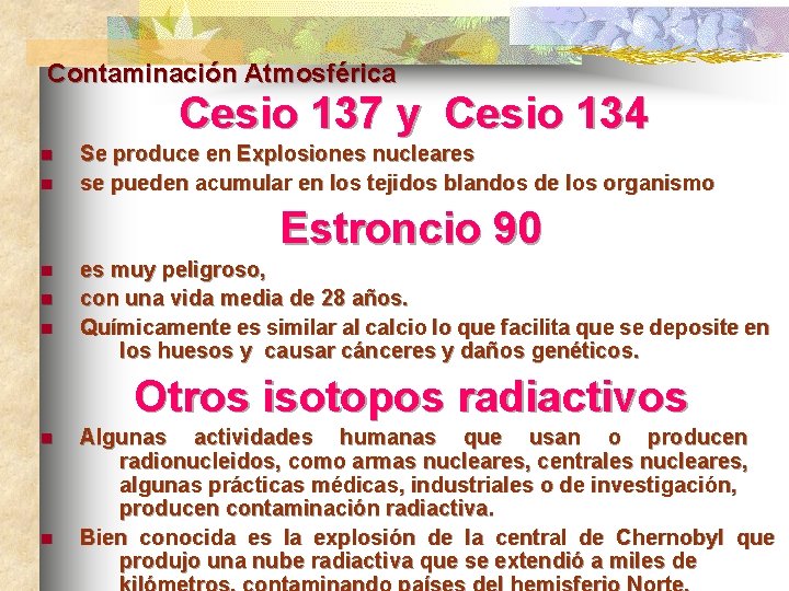 Contaminación Atmosférica n n Cesio 137 y Cesio 134 Se produce en Explosiones nucleares