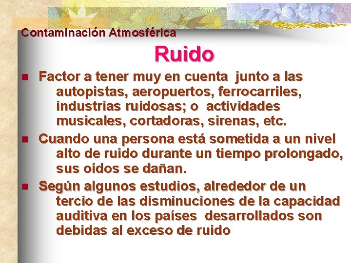 Contaminación Atmosférica Ruido n n n Factor a tener muy en cuenta junto a