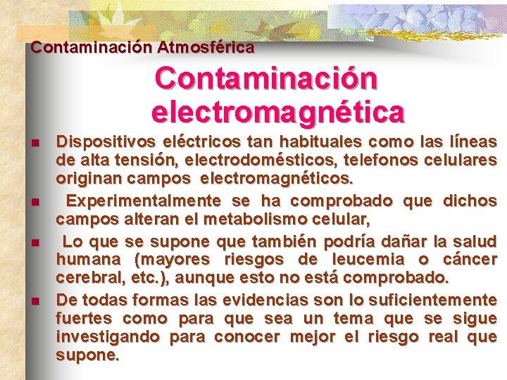 Contaminación Atmosférica Contaminación electromagnética n n Dispositivos eléctricos tan habituales como las líneas de