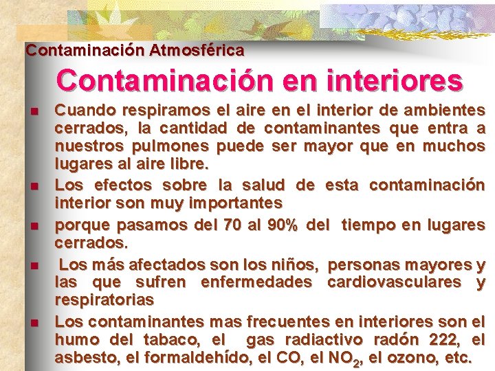 Contaminación Atmosférica Contaminación en interiores n n n Cuando respiramos el aire en el