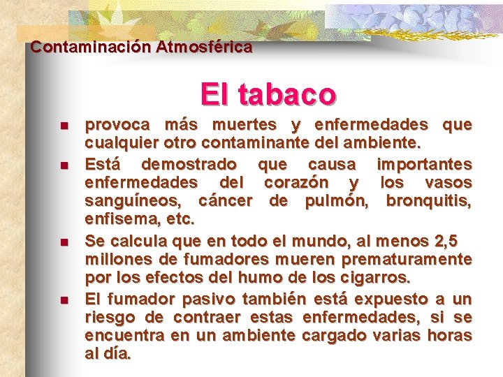 Contaminación Atmosférica El tabaco n n provoca más muertes y enfermedades que cualquier otro