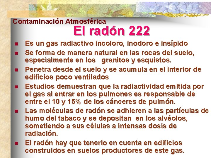 Contaminación Atmosférica El radón 222 n n n Es un gas radiactivo incoloro, inodoro