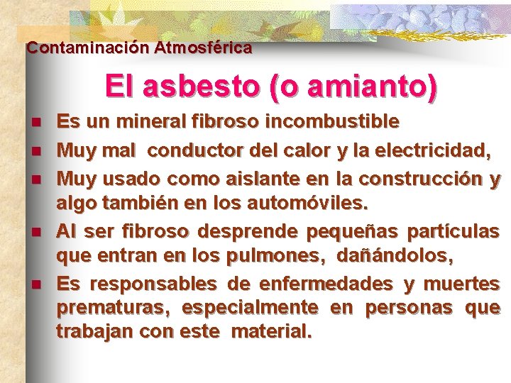 Contaminación Atmosférica El asbesto (o amianto) n n n Es un mineral fibroso incombustible