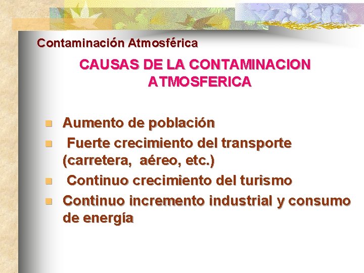 Contaminación Atmosférica CAUSAS DE LA CONTAMINACION ATMOSFERICA n n Aumento de población Fuerte crecimiento