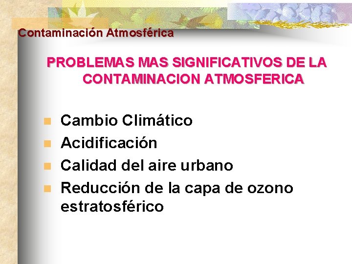 Contaminación Atmosférica PROBLEMAS SIGNIFICATIVOS DE LA CONTAMINACION ATMOSFERICA n n Cambio Climático Acidificación Calidad