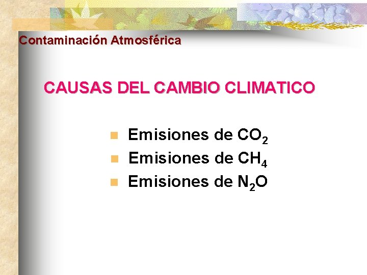 Contaminación Atmosférica CAUSAS DEL CAMBIO CLIMATICO n n n Emisiones de CO 2 Emisiones