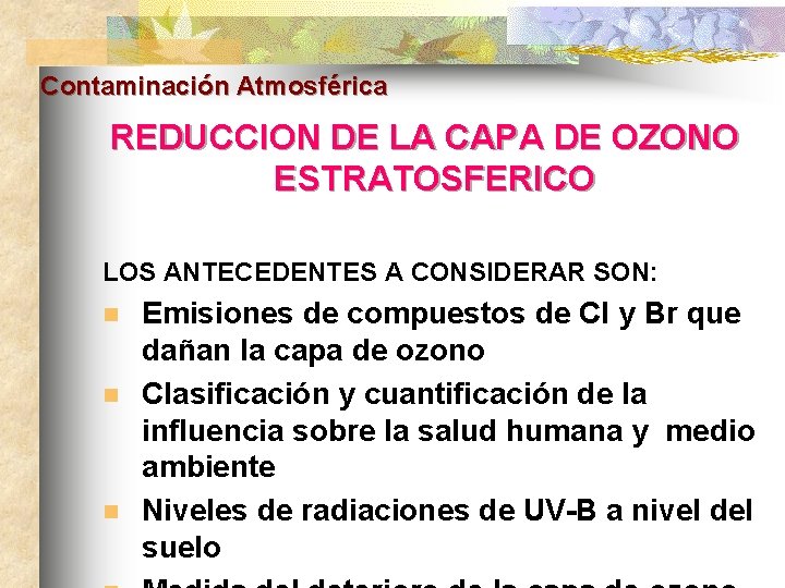 Contaminación Atmosférica REDUCCION DE LA CAPA DE OZONO ESTRATOSFERICO LOS ANTECEDENTES A CONSIDERAR SON: