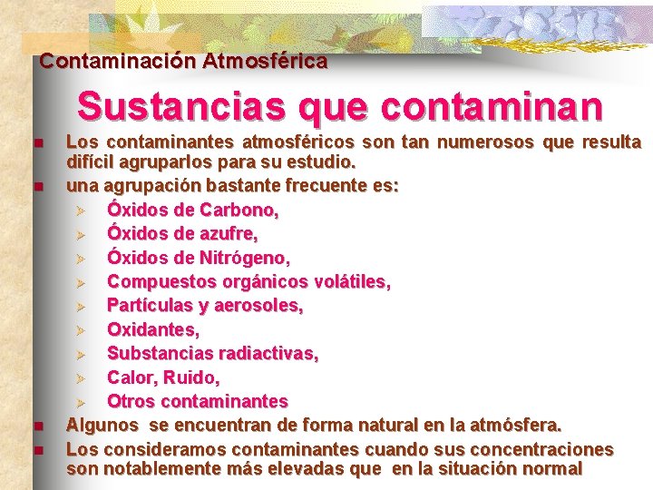 Contaminación Atmosférica Sustancias que contaminan n n Los contaminantes atmosféricos son tan numerosos que